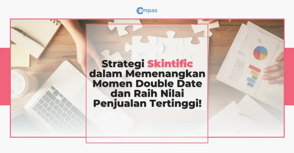 Compas Market Insight Dashboard: Strategi Skintific dalam Memenangkan Momen Double Date dan Raih Nilai Penjualan Tertinggi!