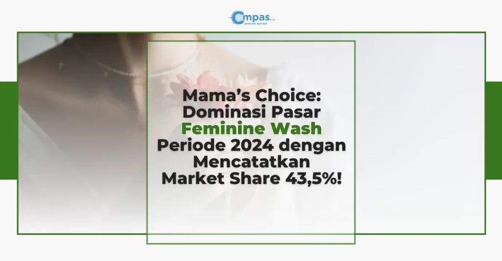 Mama’s Choice: Dominasi Pasar Feminine Wash Periode 2024 dengan Mencatatkan Market Share 43,5%