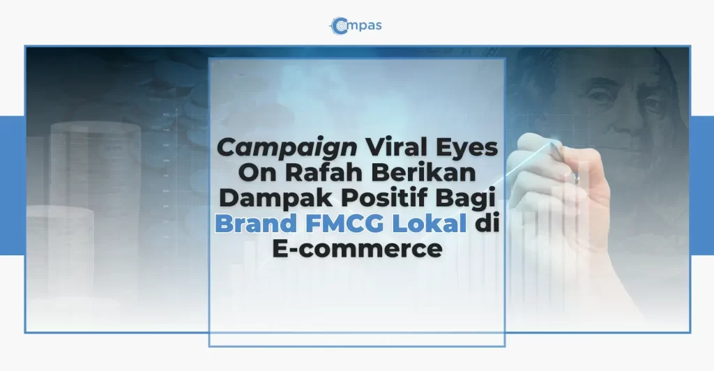 Compas.co.id: Campaign Viral Eyes On Rafah Berikan Dampak Positif Bagi Brand FMCG Lokal di E-commerce